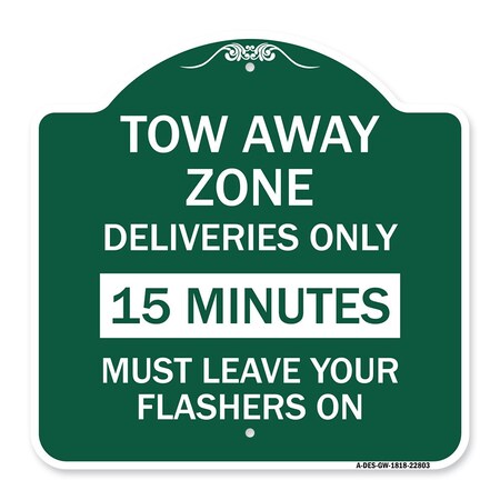 Signmission Tow Away Zone-Deliveries Only 15 Minutes Must Leave Your Flashers On, Green & White, GW-1818-22803 A-DES-GW-1818-22803
